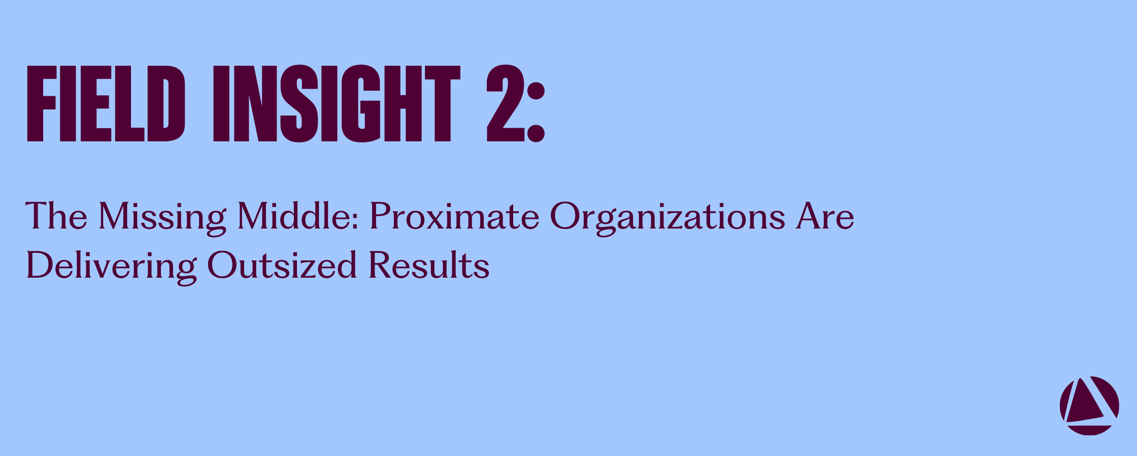 Field Insight 2 The Missing Middle: Proximate Organizations Are Delivering Outsized Results